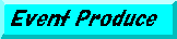 Event produce