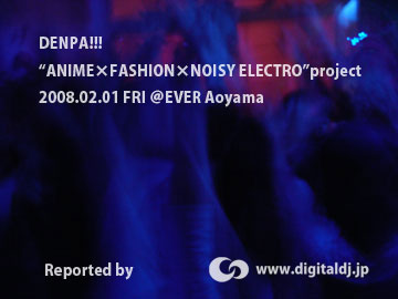 DENPA!!! at EVER Aoyama - EVENT REPORT
