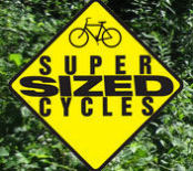 Super Sized Cycles