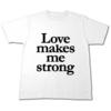 love makes me strong