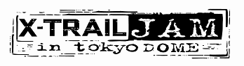 X-TRAIL JAM in TOKYODOME