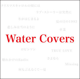 Water Covers / Water : katsuzo's world