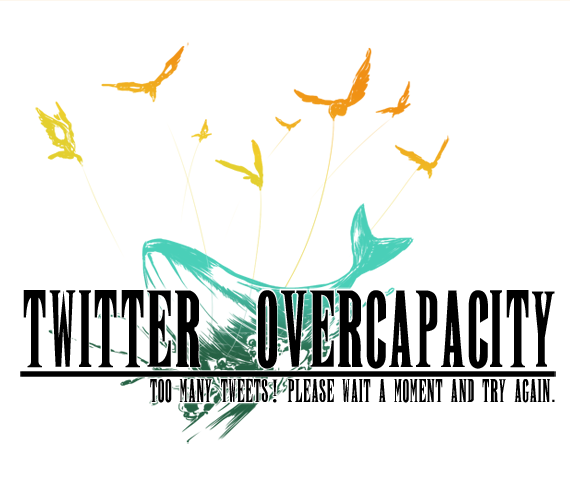 非常に既視感のあるTwitter is over capacity. FF風failwhale