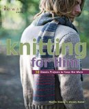 Knitting for Him: 27 Classic Projects to Keep Him Warm Knitting for Him: 27 Classic Projects to Keep Him Warm