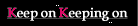 Keep on