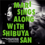 MARI SINGS ALONG WITH SHIBUYA-SAN