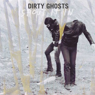 Dirty Ghosts _ Shout It In