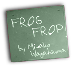 Miwako Wagatsuma's Frog Frop