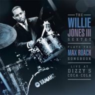 The Willie Jones III Sextet / Plays The Max Roach Songbook: Live at Dizzy's Club Coca-Cola