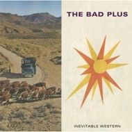 The Bad Plus / Inevitable Western : Jazz & Drummer