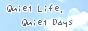 Quiet Life, Quiet Days
