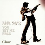 CHAR - MR.70’S YOU SET ME FREE