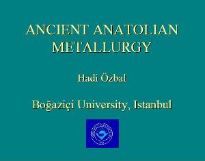 ANCIENT ANATOLIAN METALLURGY