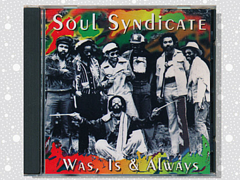 Soul Syndicate「Was, Is & Always」 : つれづれげえ日記
