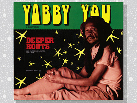 Yabby You & Brethren「Deeper Roots: Dub Plates And Rarities Yabby You & Brethren「Deeper Roots: Dub Plates And Rarities