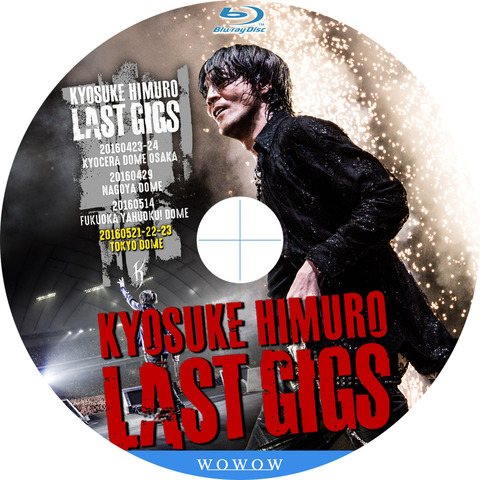 氷室京介 WOWOW SPECIAL ~LAST GIGS AT TOKYO DOME 氷室京介 WOWOW SPECIAL ~LAST GIGS AT TOKYO DOME