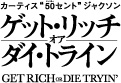 GET RICH OR DIE TRYIN'