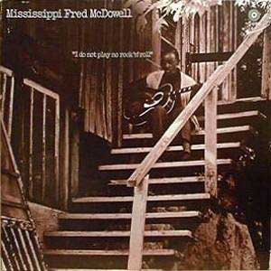 FRED McDOWELL / I DO NOT OLAY NO ROCK N ROLL