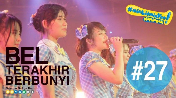[動画] #K3poinOshi 27. “Bel Terakhir Berbunyi”