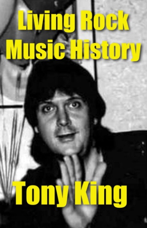 Tony King - Living Rock Music History a