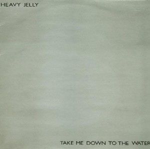Heavy Jelly - Take Me Down To The Water (LP 1984)