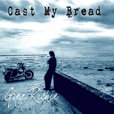 Greg Richie - Cast My Bread