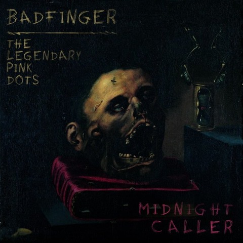 Badfinger, The Legendary Pink Dots - Midnight Caller