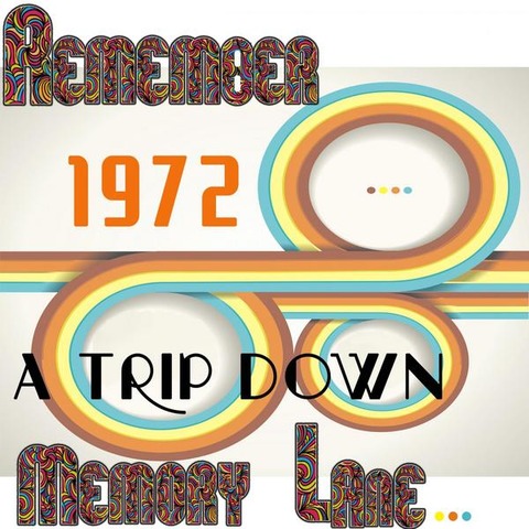 The Memory Lane - Remember 1972 A Trip Down Memory Lane