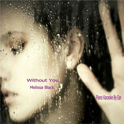 Melissa Black - Without You (Piano Karaoke) By Ear