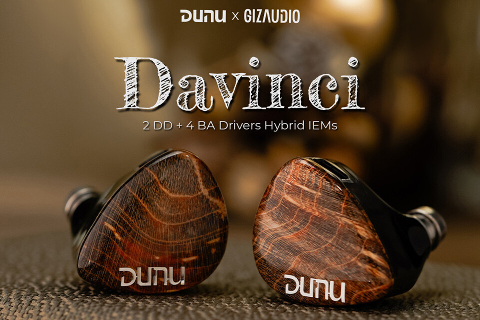 DUNU x Gizaudio DaVinci」 4BA+2DD構成で同クラス「いいとこ