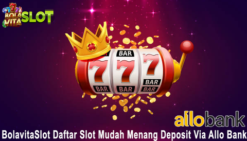 BolavitaSlot Daftar Slot Mudah Menang Deposit Via Allo Bank