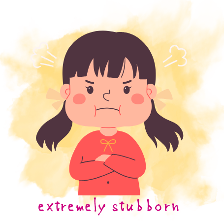 extremely stubborn