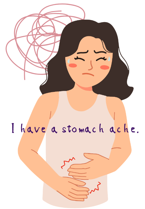 I have a stomach ache.