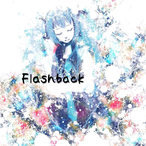 Flash Back 歌詞 みくミクふぁん Flash Back 歌詞 みくミクふぁん