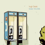 yuji oniki/sister worlds