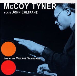 ¡-6 McCoy Tyner plays John Coltrane at Village Vanguard