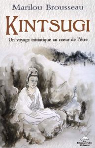 Kintsugi: Un voyage initiatique au coeur de l'etre