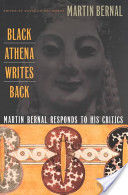 Black Athena Writes Back: Martin Bernal Responds to His Critics