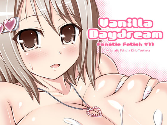 [Fanatic Fetish] Vanilla Daydream