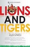 Lions and Tigers: The Story of Football in Singapore and Malaysia (English Edition)