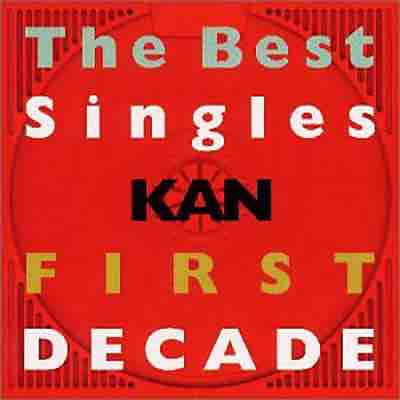 KAN 「The Best Singles FIRST DECADE」 : 今日はこんな感じ