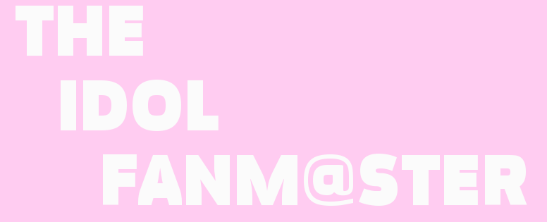 THE IDOLFANM@STER アイドルファンマスターについて