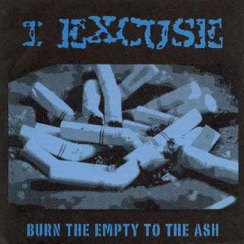 I Excuse / Burn The Empty To The Ash : ショボい、ダサいは褒め言葉