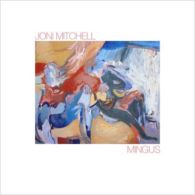 ジョニ・ミッチェル 『ミンガス』 Joni Mitchell / Mingus : Let the