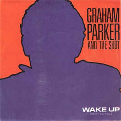 Wake Up (Next To You)/ ウェイク・アップ（Graham Parker & The