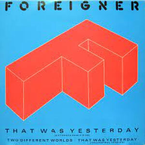That Was Yesterday / イエスタディ （Foreigner / フォリナー）1985