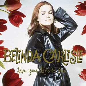 Live Your Life Be Free 愛になりたい Belinda Carlisle ベリンダ カーライル 1991 洋楽和訳 Neverending Music