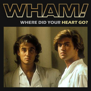 Wham! - Where Did Your Heart Go