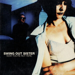 Swing_Out_Sister_-_Now_You're_Not_Here