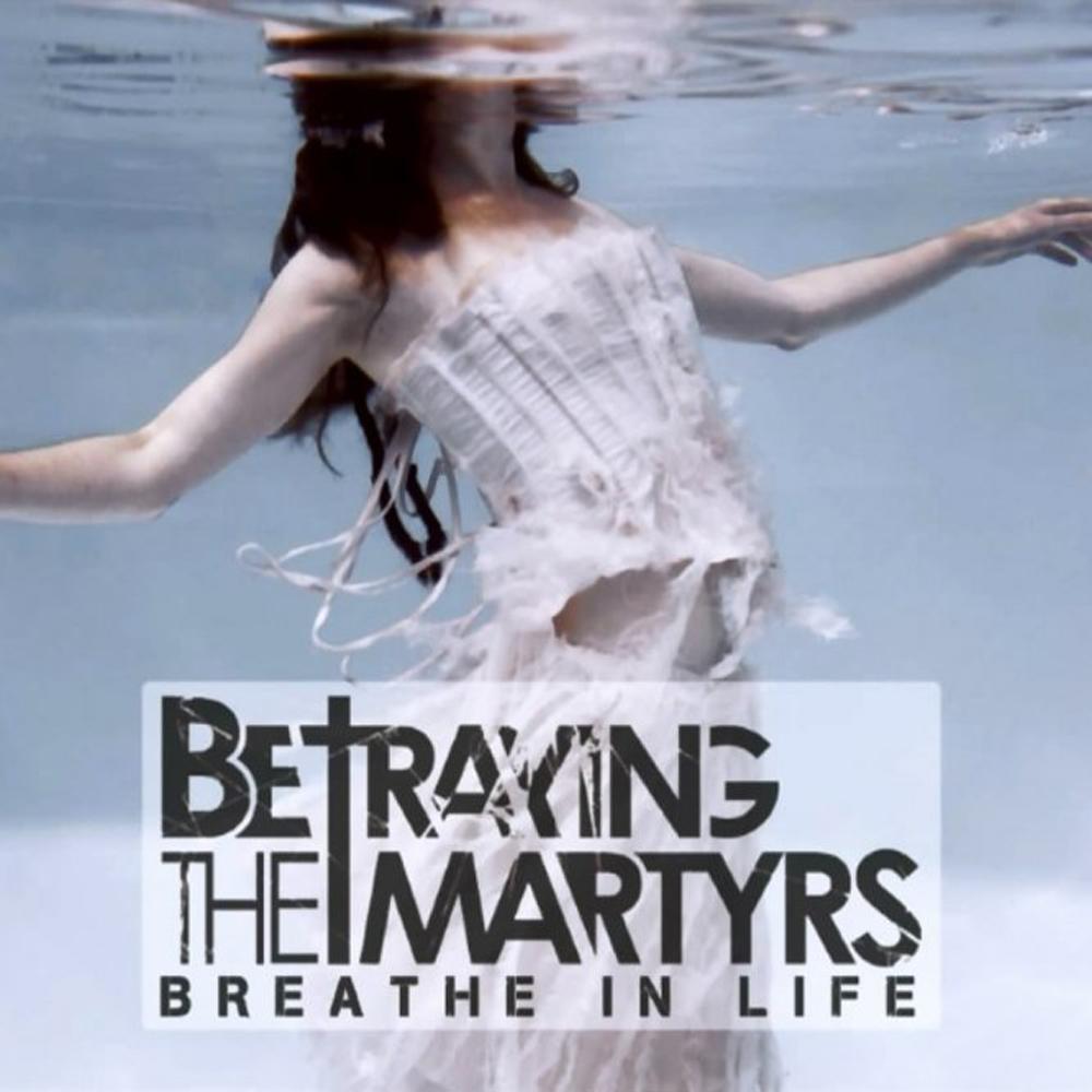 BETRAYING THE MARTYRS / Breathe In Life (2011) : あさってからでも 